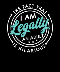 Fototapeta na wymiar 18th Birthday I'm Legally An Adult Is Hilarious Funny T-Shirt design