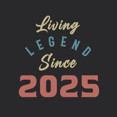 Living Legend since 2025, Born in 2025 vintage design vector