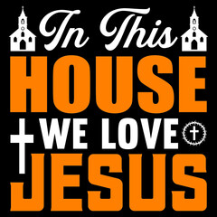 In This House We Love Jesus