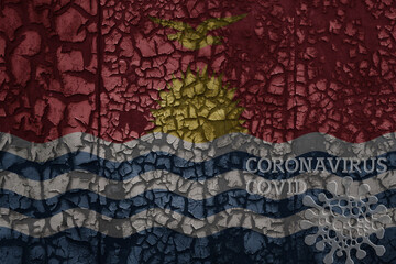 flag of Kiribati on a old metal rusty cracked wall with text coronavirus, covid, and virus picture.