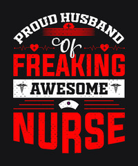Fototapeta na wymiar Nurse T shirt Design, PROUD HUSBAND OF FREAKING AWESOME NURSE