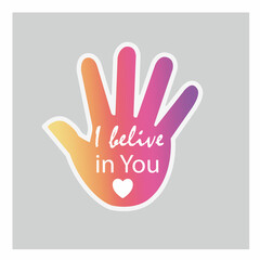 Fototapeta premium Hand written words in a hand in a phrase I belive in you.