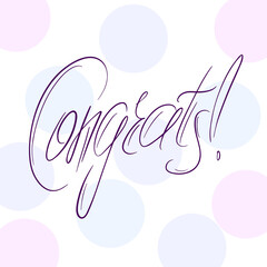 Congrats lettering. Handwritten modern calligraphy, letters. Inspirational text, vector illustration. Template for banner, poster, flyer, greeting card, web design or photo overlay. Congrats.