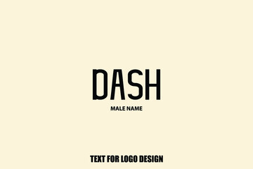 Baby Boy Name " Dash" Stylish Lettering Bold Typography Text