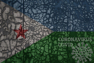 flag of djibouti on a old metal rusty cracked wall with text coronavirus, covid, and virus picture.