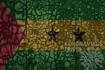 flag of sao tome and principe on a old metal rusty cracked wall with text coronavirus, covid, and virus picture.