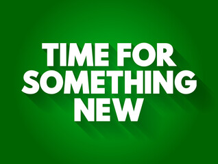 Time For Something New text quote, concept background