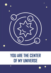 You are center of my universe postcard with linear glyph icon. Greeting card with decorative vector design. Simple style poster with creative lineart illustration. Flyer with holiday wish