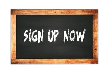 SIGN  UP  NOW text written on wooden frame school blackboard.