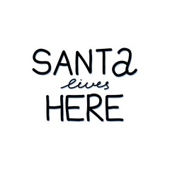Santa lives here. Hand drawn phrase, winter holidays lettering, handwritten inspirational text for posters and cards, cute christmas celebrate phrase. Vector isolated on white illustration