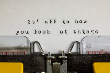 It all in how you look at things written on an old typewriter	
