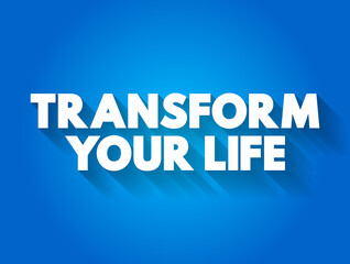 Transform Your Life text quote, concept background