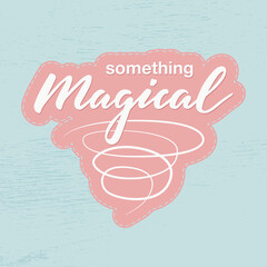 Vector illustration of something magical lettering for banner, advertisement, catalog, leaflet, poster, signage, product design. White text on pink and blue textured background
