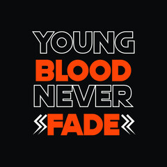 Young Blood Never Fade Shirt Design Brand Clothing