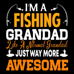 i'm a fishing grandad like a normal grandad just way more awesome 