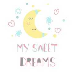 Month of the stars and hand lettering my sweet dreams. Children's card, night illustration. Baby template for wall decor, print and decoration, vector illustration.