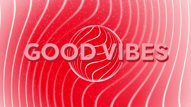 Animation of good vibes text in white with sphere and curved parallel lines on red background