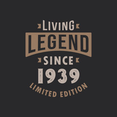 Living Legend since 1939 Limited Edition. Born in 1939 vintage typography Design.