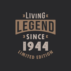 Living Legend since 1944 Limited Edition. Born in 1944 vintage typography Design.