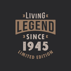 Living Legend since 1945 Limited Edition. Born in 1945 vintage typography Design.