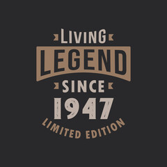 Living Legend since 1947 Limited Edition. Born in 1947 vintage typography Design.