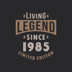 Living Legend since 1985 Limited Edition. Born in 1985 vintage typography Design.