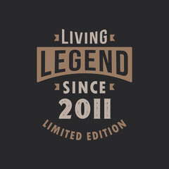 Living Legend since 2011 Limited Edition. Born in 2011 vintage typography Design.