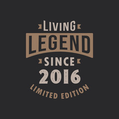 Living Legend since 2016 Limited Edition. Born in 2016 vintage typography Design.