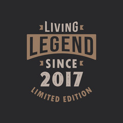 Living Legend since 2017 Limited Edition. Born in 2017 vintage typography Design.