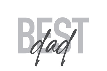 Modern, simple, minimal typographic design of a saying "Best Dad" in tones of grey color. Cool, urban, trendy and playful graphic vector art with handwritten typography.