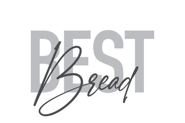 Modern, simple, minimal typographic design of a saying "Best Bread" in tones of grey color. Cool, urban, trendy and playful graphic vector art with handwritten typography.