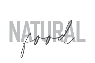 Modern, simple, minimal typographic design of a saying "Natural Food" in tones of grey color. Cool, urban, trendy and playful graphic vector art with handwritten typography.