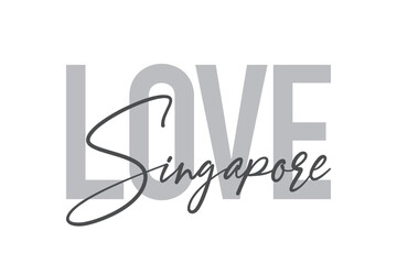 Modern, simple, minimal typographic design of a saying "Love Singapore" in tones of grey color. Cool, urban, trendy and playful graphic vector art with handwritten typography.