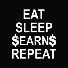 Eat Sleep Earn Repeat Typography T-Shirt print Vector