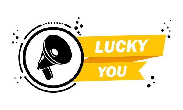 Megaphone with Lucky you speech bubble banner. Loudspeaker. Label for business, marketing and advertising. Vector on isolated background. EPS 10
