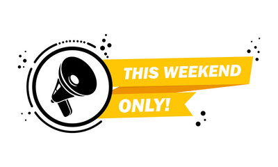 Megaphone with This weekend only speech bubble banner. Loudspeaker. Label for business, marketing and advertising. Vector on isolated background. EPS 10