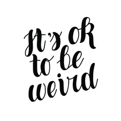 It is ok to be weird. Hand drawn lettering. Stock vector illustration.