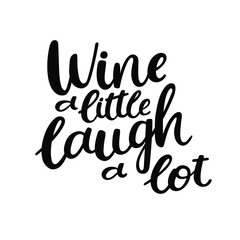 Wine a little laugh a lot - modern hand drawn vector quote isolated on white background.