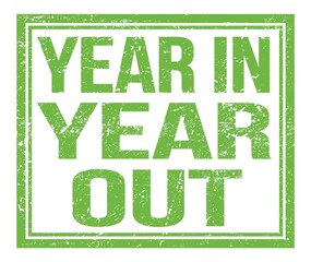 YEAR IN YEAR OUT, text on green grungy stamp sign