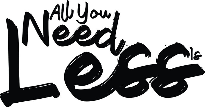 All You Need Is Less Vector design idiom Text Phrase on white background 