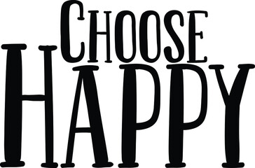Choose Happy Text Lettering Typography idiom for t-shirts prints, motivational quotes. 