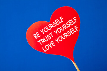 Be yourself Trust yourself Love yourself