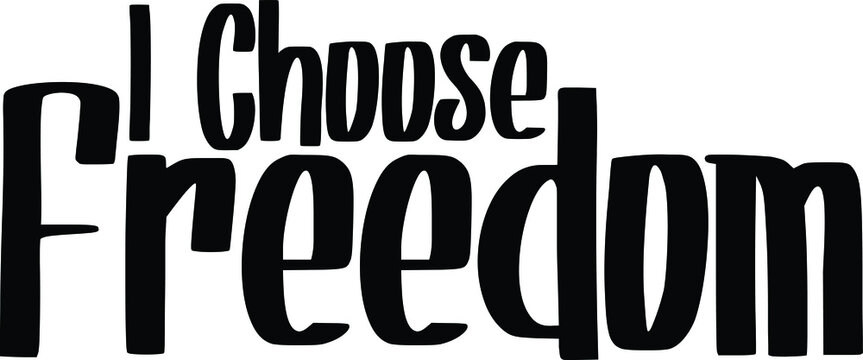 I Choose Freedom Typography lettering Phrase for t-shirts Ink illustration