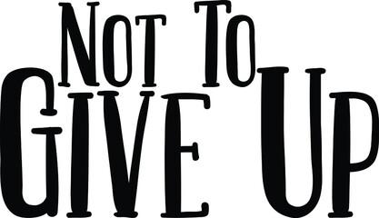 Not To Give Up Vector illustration Text inscription idiom