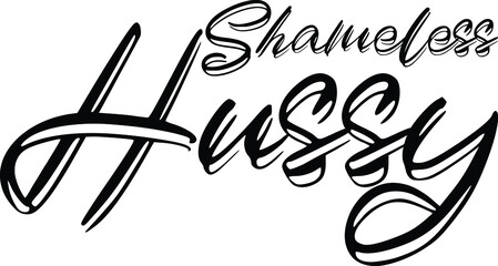  Shameless Hussy Vector design idiom Text Phrase on white background
