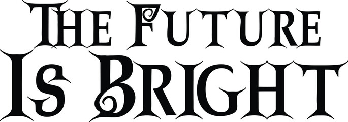 The Future Is Bright text. Good for prints, t-shirts, home décor, posters,