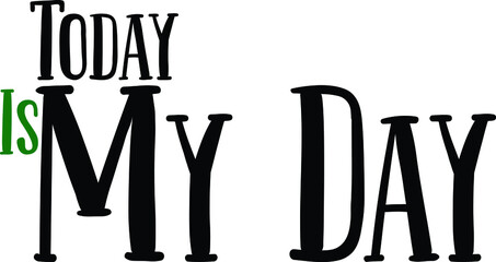 Today Is My Day Hand drawn typography poster