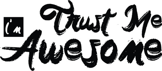 Trust Me I'm Awesome Brush Hand drawn typography Text idiom