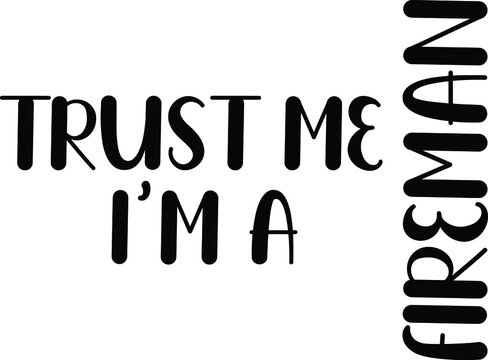 Trust Me I'm A Fireman Hand lettering. Icon of a message. Vector image