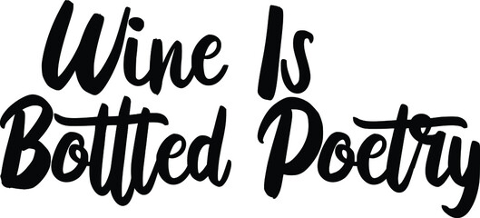 Wine Is Bottled Poetry. text. Good for prints, t-shirts, home décor, posters, banner, wallpaper, cards. Lettering typography. Inspirational and motivational quotes. 
Vector illustration